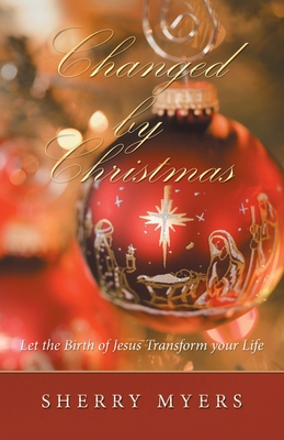 Changed by Christmas: Let the Birth of Jesus Transform Your Life - Sherry Myers