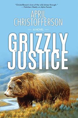 Grizzly Justice - April Christofferson