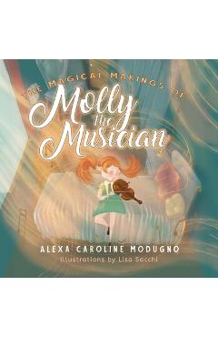 Poza produsului The Magical Makings of Molly the Musician - Alexa Caroline Modugno