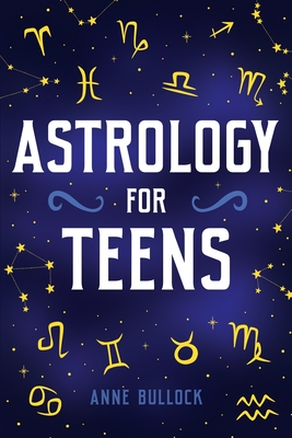 Coperta cărții 'Astrology for Teens - Anne Bullock'