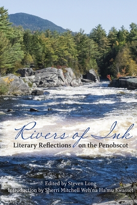 Rivers of Ink: Literary Reflections on the Penobscot - Steven Long