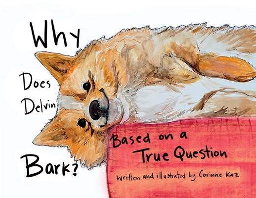 Why Does Delvin Bark?: Based on a True Question - Corinne Kaz