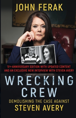 Wrecking Crew: Demolishing the Case Against Steven Avery - John Ferak