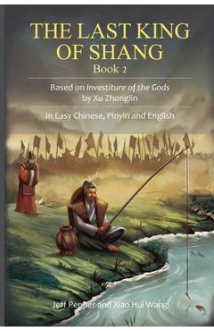 Poza produsului The Last King of Shang, Book 2: Based on Investiture of the Gods by Xu Zhonglin. In Easy Chinese, Pinyin and English - Jeff Pepper
