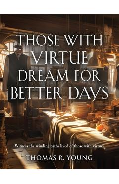 Coperta cărții 'Those With Virtue Dream For Better Days - Thomas R. Young'
