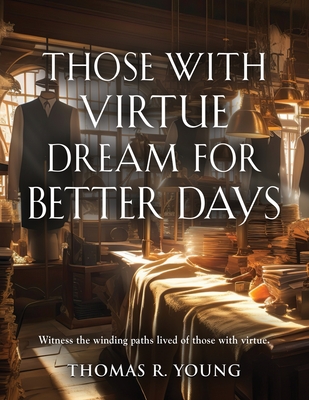 Coperta cărții 'Those With Virtue Dream For Better Days - Thomas R. Young'
