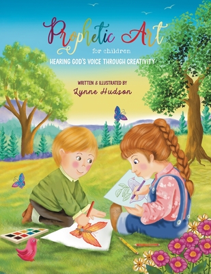 Prophetic Art for Children: Hearing God's Voice Through Creativity - Lynne Hudson