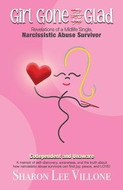 Coperta cărții 'Girl Gone Glad: A memoir of self-discovery, awareness, and the truth about how narcissistic abuse survivors can find'