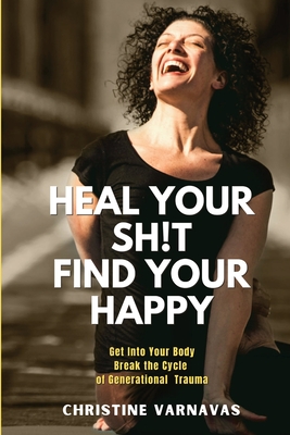 Heal Your Sh!t Find Your Happy - Christine Varnavas