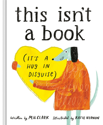 Coperta cărții 'This Isn't a Book (It's a Hug in Disguise): A Feel-Good Gift for Any Occasion - M. H. Clark'