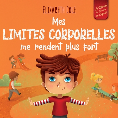 Mes limites corporelles me rendent plus fort: Un livre pour enfants traitant de la sécurité corporelle, de l'espace personnel et du consentement, qui - Elizabeth Cole