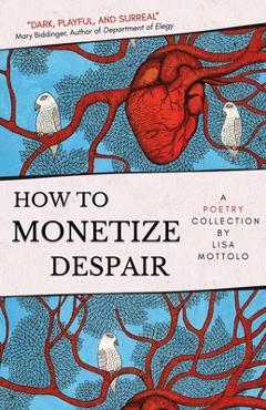 Poza produsului How to Monetize Despair - Lisa Mottolo