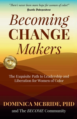 Coperta cărții 'Becoming Change Makers: The Exquisite Path to Leadership and Liberation for Women of Color - Dominica Mcbride'