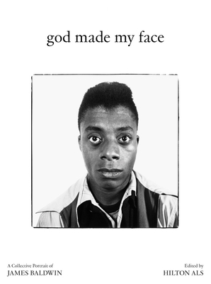 God Made My Face: A Collective Portrait of James Baldwin - Hilton Als
