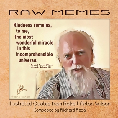 RAW Memes: Illustrated Quotes from Robert Anton Wilson - Richard Rasa