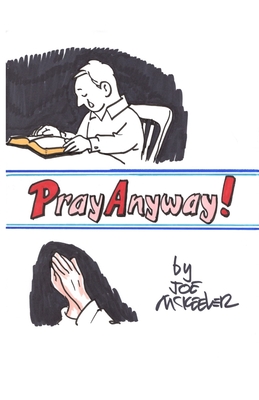 Coperta cărții 'Pray Anyway - Joe Mckeever'