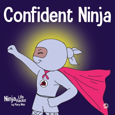 Confident Ninja: A Children's Book About Developing Self Confidence and Self Esteem - Mary Nhin