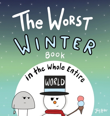 The Worst Winter Book in the Whole Entire World - Joey Acker
