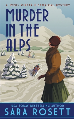 Murder in the Alps: A 1920s Winter Mystery - Sara Rosett