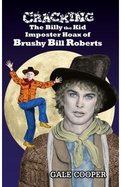 Coperta cărții 'Cracking the Billy the Kid Imposter Hoax of Brushy Bill Roberts - Gale Cooper'