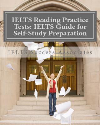 IELTS Reading Practice Tests: IELTS Guide for Self-Study Test Preparation for IELTS for Academic Purposes - Ielts Success Associates