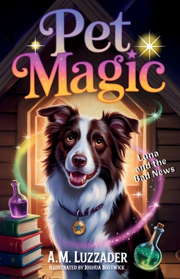 Pet Magic Luna and the Bad News - A. M. Luzzader