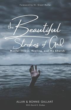 Coperta cărții 'The Beautiful Strokes of God: Mental Illness, Healing, and the Church - Bonnie Gallant'