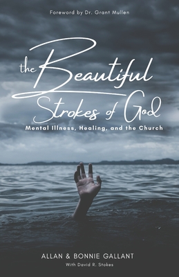 Coperta cărții 'The Beautiful Strokes of God: Mental Illness, Healing, and the Church - Bonnie Gallant'