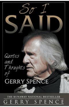 Poza produsului So I Said: Quotes and Thoughts of Gerry Spence - Gerry Spence