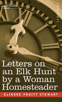 Letters on an Elk Hunt by a Woman Homesteader - Elinore Pruitt Stewart