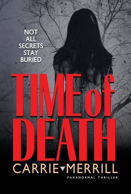 Time of Death: Not All Secrets Stay Buried - Carrie Merrill