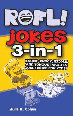 ROFL Jokes: 3-in-1 Knock-knock, Riddle, and Tongue Twister Joke Books for Kids! - Julie K. Cohen