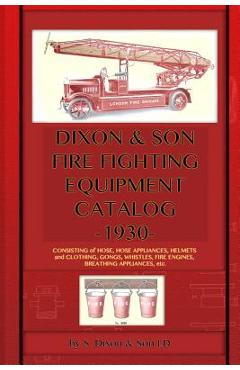 Coperta cărții 'Dixon & Son Fire Fighting Equipment Catalog -1930-: Consisting of hose, hose appliances, helmets and clothing, gongs,'