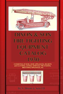 Coperta cărții 'Dixon & Son Fire Fighting Equipment Catalog -1930-: Consisting of hose, hose appliances, helmets and clothing, gongs,'