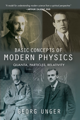 Basic Concepts of Modern Physics: Quanta, Particles, Relativity - Georg Unger