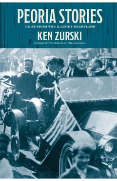 Coperta cărții 'Peoria Stories: Tales from the Illinois Heartland - Ken Zurski'