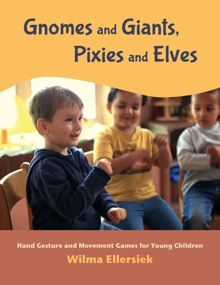 Coperta cărții 'Gnomes and Giants, Pixies and Elves: Hand Gesture and Movement Games for Young Children - Wilma Ellersiek'