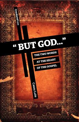 But God...: The Two Words at the Heart of the Gospel - Casey Lute