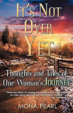 Coperta cărții 'It's Not Over Yet: Thoughts and Tales of One Woman's Journey - Mona Pearl'