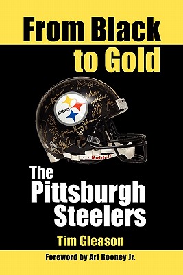 From Black to Gold, the Pittsburgh Steelers - Tim Gleason