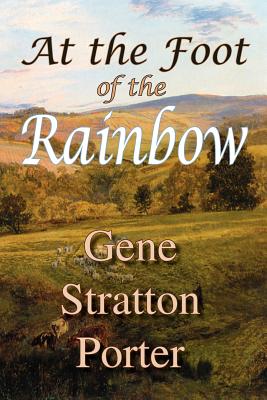 At the Foot of the Rainbow - Gene Stratton Porter