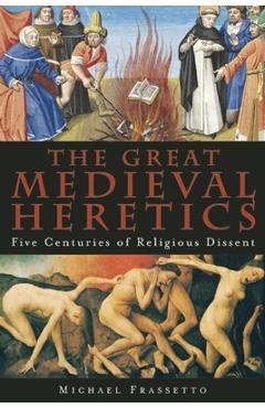 Coperta cărții 'The Great Medieval Heretics: Five Centuries of Religious Dissent - Michael Frassetto'