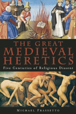 Coperta cărții 'The Great Medieval Heretics: Five Centuries of Religious Dissent - Michael Frassetto'