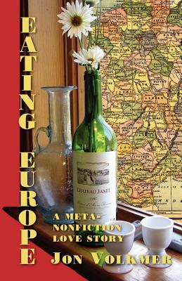 Eating Europe: A Meta-Nonfiction Love Story - Jon Volkmer