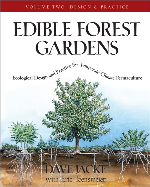 Edible Forest Gardens, Volume II: Ecological Design and Practice for Temperate-Climate Permaculture - Dave Jacke