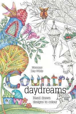 Country Daydreams: Hand drawn designs to colour in - Monique Day-wilde