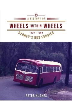 Coperta cărții 'Wheels within Wheels: A history of Sydney's bus service 1930-1990 - Peter Hughes'