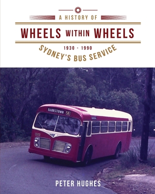 Coperta cărții 'Wheels within Wheels: A history of Sydney's bus service 1930-1990 - Peter Hughes'