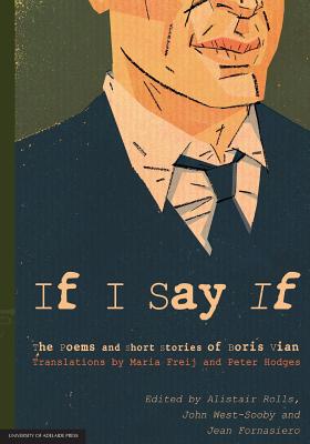 If I Say If: The Poems and Short Stories of Boris Vian - Alistair Rolls