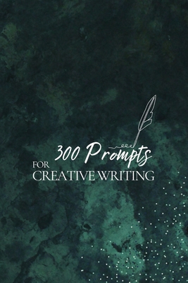 300 Prompts for Creative Writing - Journey Together Publishing Publishing